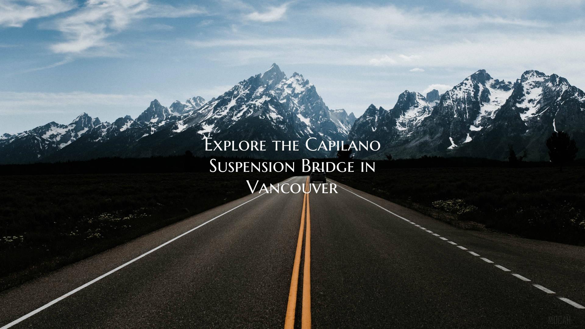 Explore the Capilano Suspension Bridge in Vancouve...